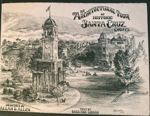 (Inscribed) An Architectural Tour of Santa Cruz County. Drawings by Allan B. Allen, Text by Eric Ross Gibson. 2016.