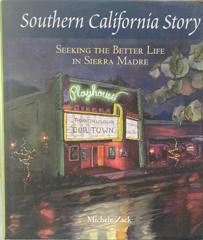 Southern California Story. Seeking the Better Life in Sierra Madre. By Michele Zack. (2009)