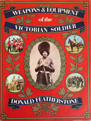 (Victorian) Weapons and Equipment of the Victorian Soldier. By D. Featherstone. (1978)