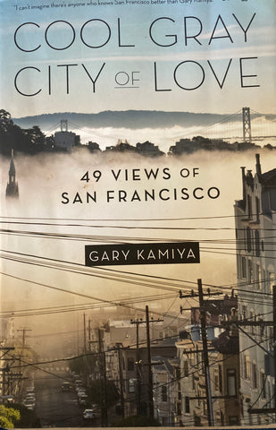 (SF) Cool Gray City of Love: 49 Views of San Francisco. By Gary Kamiya. 1st ed. 2013.