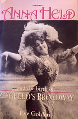 Anna Held and the birth of Ziegfeld's Broadway. By Eve Golden. (2000)