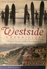 Westside Chronicles: Historic Stories of West Los Angeles. By Jan Loomis. (2012)