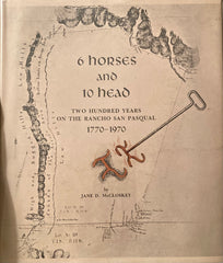 (Pasadena) 6 Horses and 10 Head. Two Hundred Years on the Rancho San Pasqual. 1770-1970. By Jane D. McCloskey. (1971)