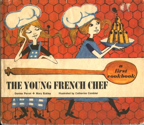 The Young French Chef. By Denise Perret & Mary Eckley. [1969