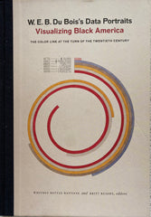 W. E. B. Du Bois's Data Portraits: Visualizing Black America. Edited by Whitney Battle-Baptiste and Britt Rusert.(2018).